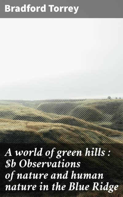 A world of green hills : Observations of nature and human nature in the Blue Ridge