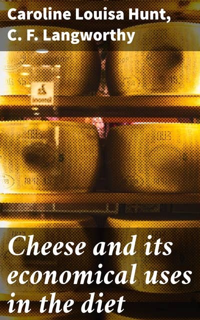 Cheese and its economical uses in the diet
