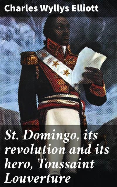 St. Domingo, its revolution and its hero, Toussaint Louverture