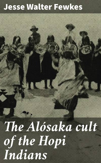 The Alósaka cult of the Hopi Indians