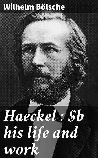 Haeckel : his life and work