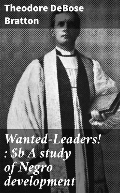 Wanted—Leaders! : A study of Negro development