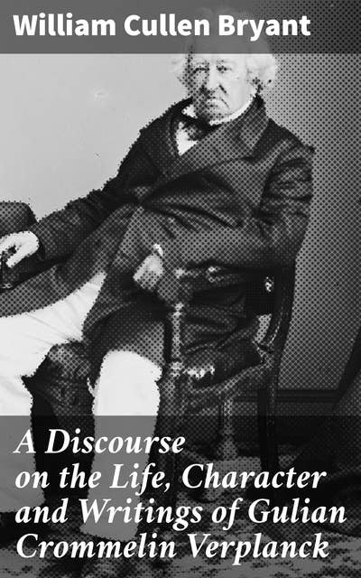 A Discourse on the Life, Character and Writings of Gulian Crommelin Verplanck