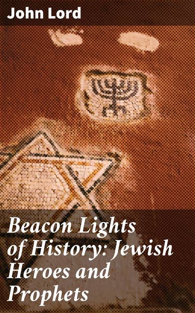 Beacon Lights of History: Jewish Heroes and Prophets