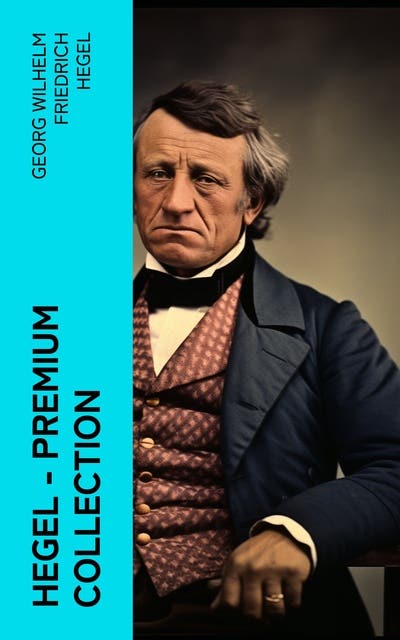 Hegel - Premium Collection: The Science of Logic, The Philosophy of ...