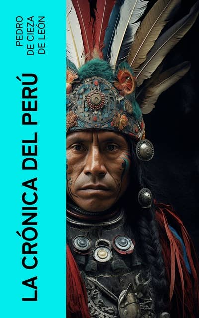 La crónica del Perú: Parte que trata del señorio de los Incas Yupanquis y de sus grandes hechos y gobernacion