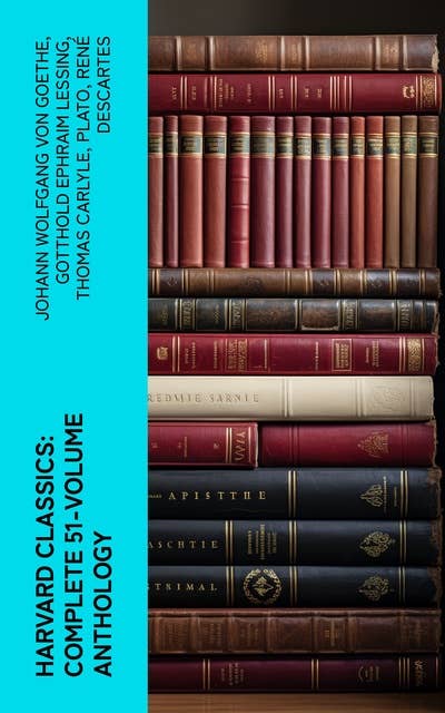 Harvard Classics: Complete 51-Volume Anthology: The Greatest Works of World Literature