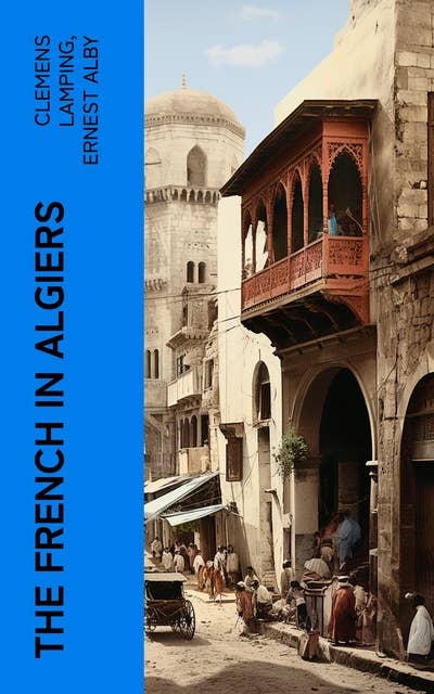 The French in Algiers: The Soldier of the Foreign Legion; and The Prisoners of Abd-el-Kader