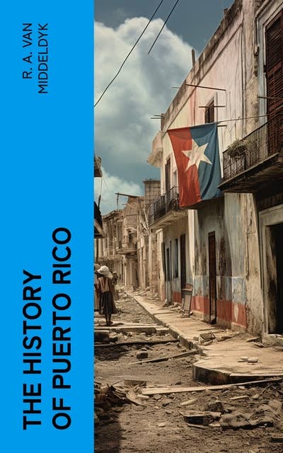 The History of Puerto Rico: From the Spanish Discovery to the American Occupation