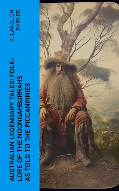 Australian Legendary Tales: folk-lore of the Noongahburrahs as told to the Piccaninnies