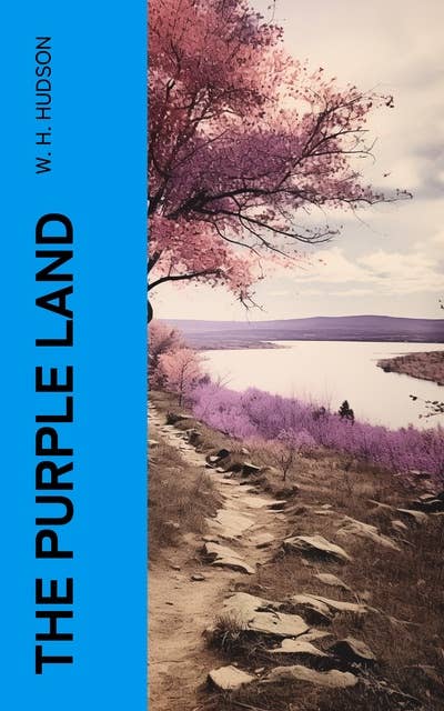 The Purple Land: Being the Narrative of One Richard Lamb's Adventures in The Banda Orientál, in South America, as Told By Himself