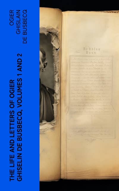The Life and Letters of Ogier Ghiselin de Busbecq, Volumes 1 and 2