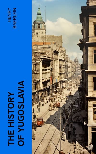 The History of Yugoslavia: Complete Edition (Vol. 1&2)