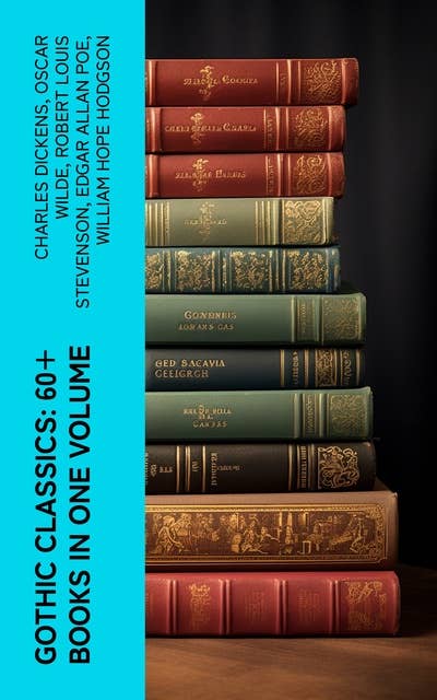 Gothic Classics: 60+ Books in One Volume