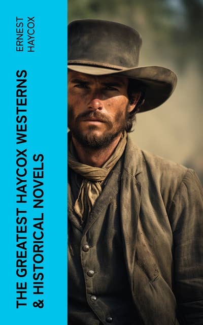 The Greatest Haycox Westerns & Historical Novels: Burnt Creek Stories, Murder on the Frontier, Trouble Shooter, Stories From the American Revolution