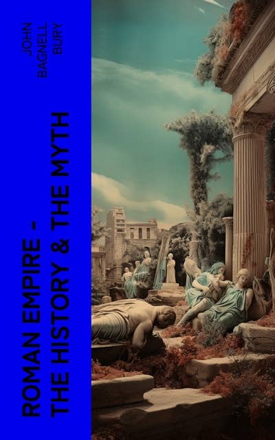Roman Empire - The History & the Myth