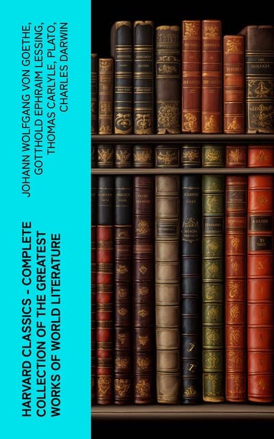 Harvard Classics - Complete Collection of the Greatest Works of World Literature