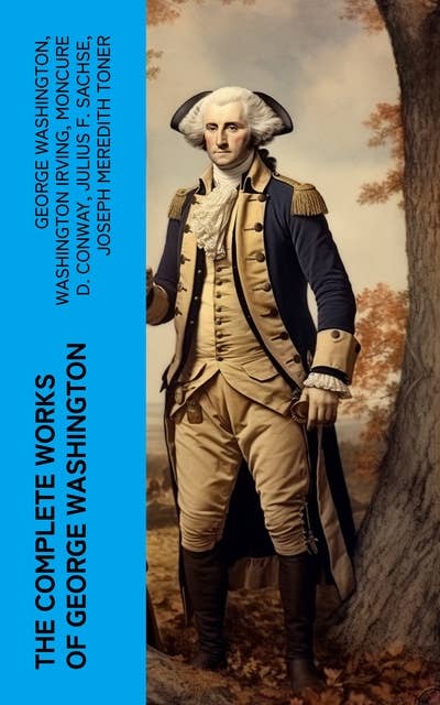 The Complete Works of George Washington