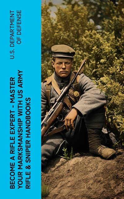 Become a Rifle Expert - Master Your Marksmanship With US Army Rifle & Sniper Handbooks