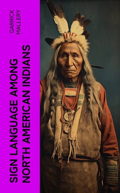Sign Language Among North American Indians: Compared With That Among Other Peoples And Deaf-Mutes