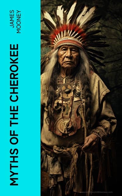 Myths of the Cherokee: Illustrated Edition