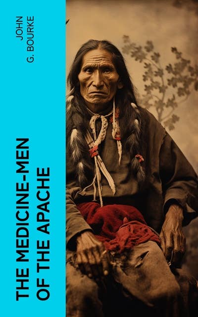 The Medicine-Men of the Apache: Illustrated Edition