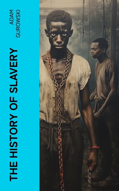 The History of Slavery: From Egypt and the Romans to Christian Slavery ...