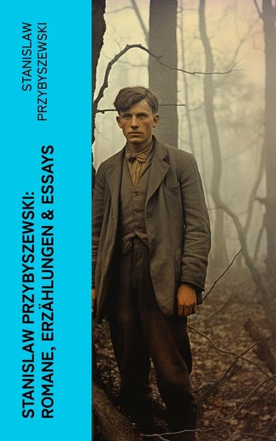 Stanislaw Przybyszewski: Romane, Erzählungen & Essays: Die Gnosis des Bösen + Der Schrei + Satans Kinder + Androgyne + Homo Sapiens…