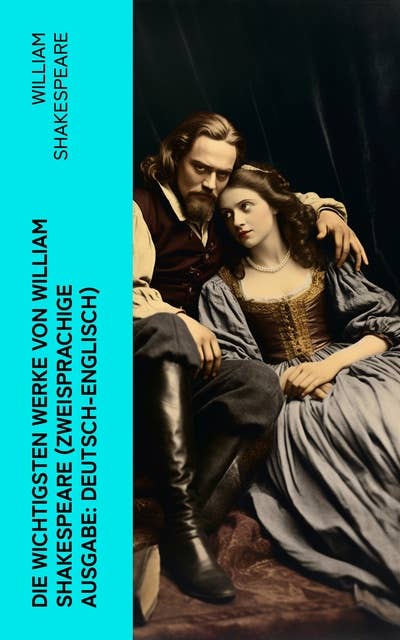 Die wichtigsten Werke von William Shakespeare (Zweisprachige Ausgabe: Deutsch-Englisch): Hamlet + Romeo und Julia + Ein Sommernachtstraum + Macbeth + Der Sturm + Othello…