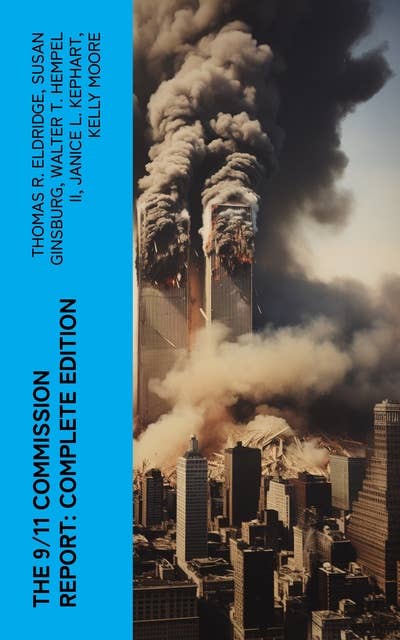 The 9/11 Commission Report: Complete Edition: Full and Complete Account of the Circumstances Surrounding the September 11, 2001 Terrorist Attacks
