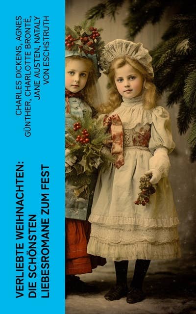 Verliebte Weihnachten: Die schönsten Liebesromane zum Fest: Stolz und Vorurteil, Jane Eyre, Das Geschenk der Weisen, Die Heilige und ihr Narr, Gisela…