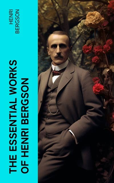The Essential Works of Henri Bergson