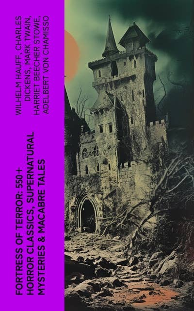 Fortress of Terror: 550+ Horror Classics, Supernatural Mysteries & Macabre Tales: The Phantom of the Opera, The Tell-Tale Heart, The Turn of the Screw, Frankenstein, Dracula…