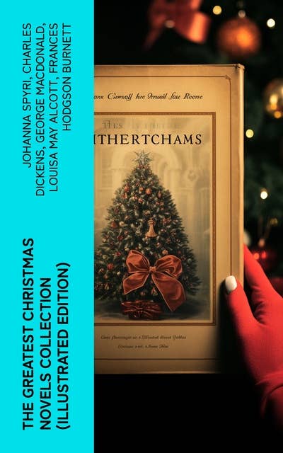 The Greatest Christmas Novels Collection (Illustrated Edition): Life and Adventures of Santa Claus, The Romance of a Christmas Card, The Little City of Hope