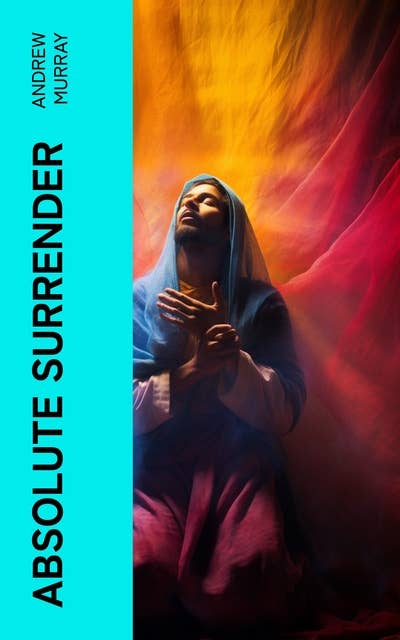 Absolute Surrender: Lessons on Humility and Faith