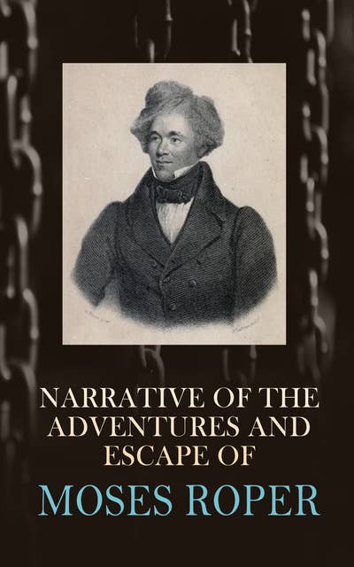 Narrative of the Adventures and Escape of Moses Roper: Autobiographical Account of American Slave