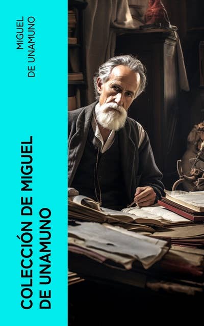 Colección de Miguel de Unamuno: Clásicos de la Literatura Española: Niebla, Abel Sánchez, Del Sentimiento Trágico de la Vida…