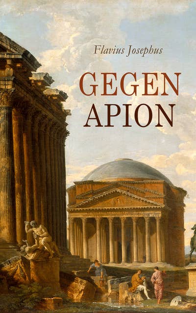 Gegen Apion: Über die Ursprünglichkeit des Judentums