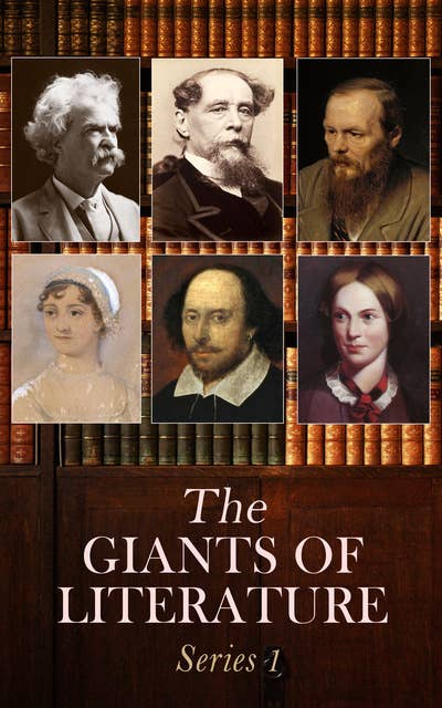 The Giants of Literature: Series 1: Complete Novels by Charles Dickens, Jane Austen, Mark Twain, Herman Melville, Leo Tolstoy, Fyodor Dostoyevsky, Charlotte Brontë,