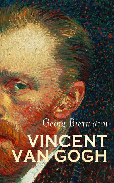 Vincent van Gogh: Illustrierte Biographie (mit Briefen des Künstlers) 