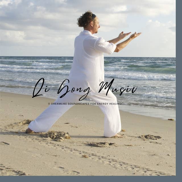 Qi Gong Music: 11 Dreamlike Soundscapes For Energy Healing