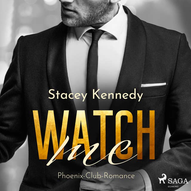 Watch me (Phoenix Club-Reihe 1) by Stacey Kennedy