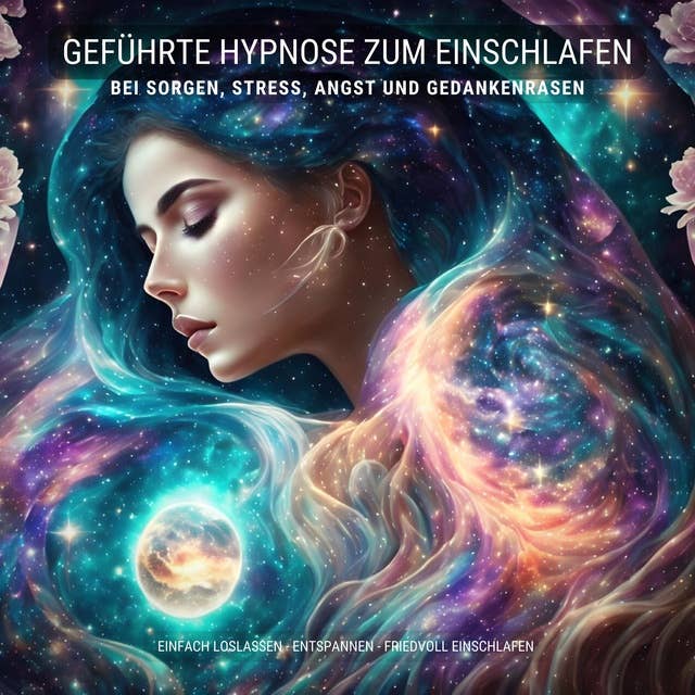 Geführte Hypnose zum Einschlafen bei Stress, Angst und Gedankenrasen: Einfach loslassen, entspannen, friedvoll einschlafen