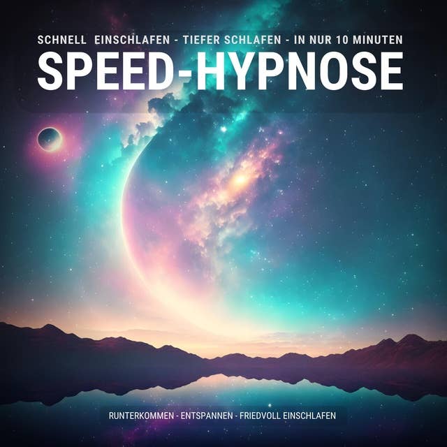 Speed-Hypnose: Schnell einschlafen - tiefer schlafen - in nur 10 Minuten: Runterkommen - Entspannen - Friedvoll Einschlafen (Update 2023)