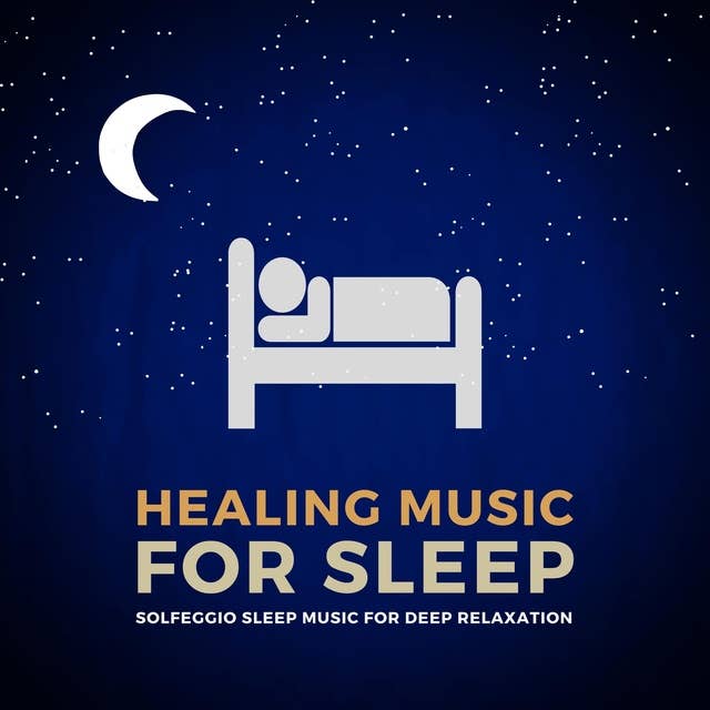 Healing Music For Sleep: Solfeggio Sleep Music For Deep Relaxation
