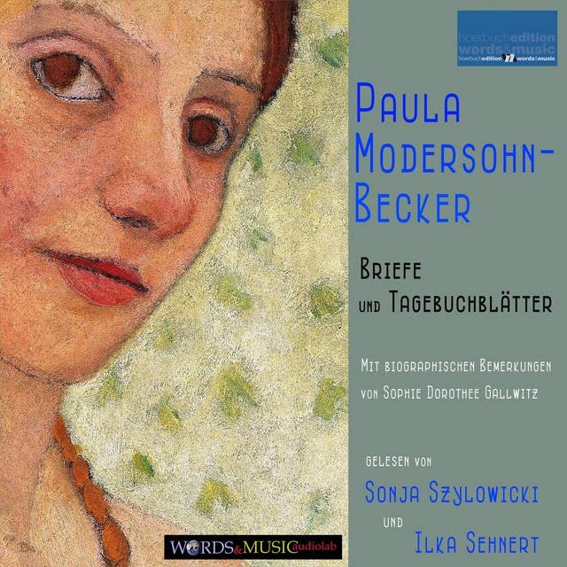 Paula Modersohn-Becker: Briefe und Tagebuchblätter: Mit biographischen Bemerkungen von Sophie Dorothee Gallwitz
