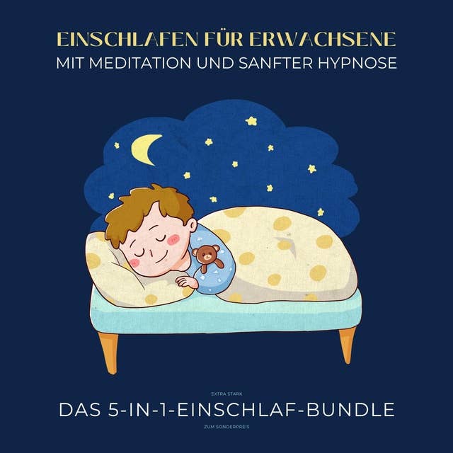 Einschlafen für Erwachsene mit Meditation und sanfter Hypnose (extra stark): Das 5-in-1-Einschlaf-Bundle zum Sonderpreis