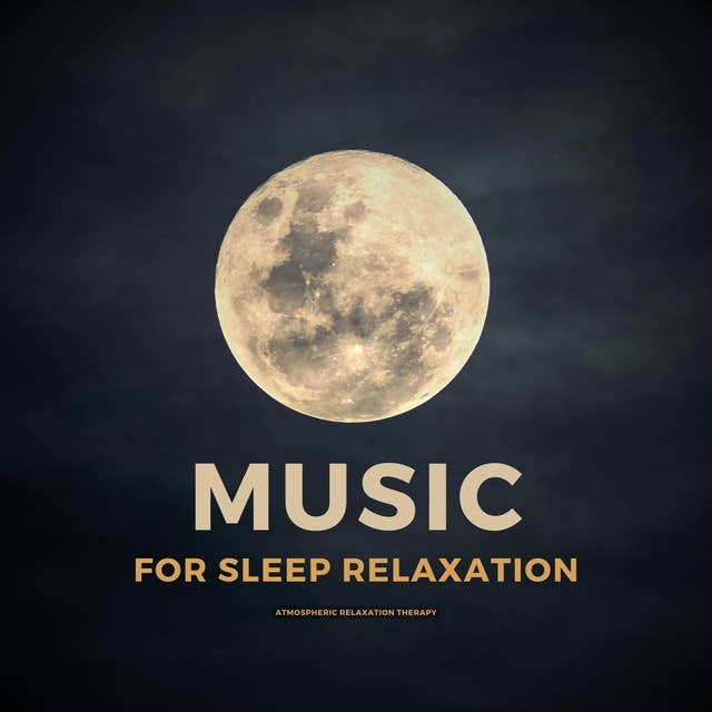Music For Sleep Relaxation: Atmospheric Relaxation Therapy