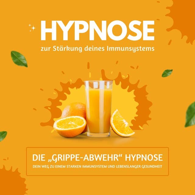 Hypnose zur Stärkung Deines Immunsystems - die "Grippe-Abwehr" Hypnose: Dein Weg zu einem starken Immunsystem und lebenslanger Gesundheit (Selbstheilungskräfte aktivieren und stärken)
