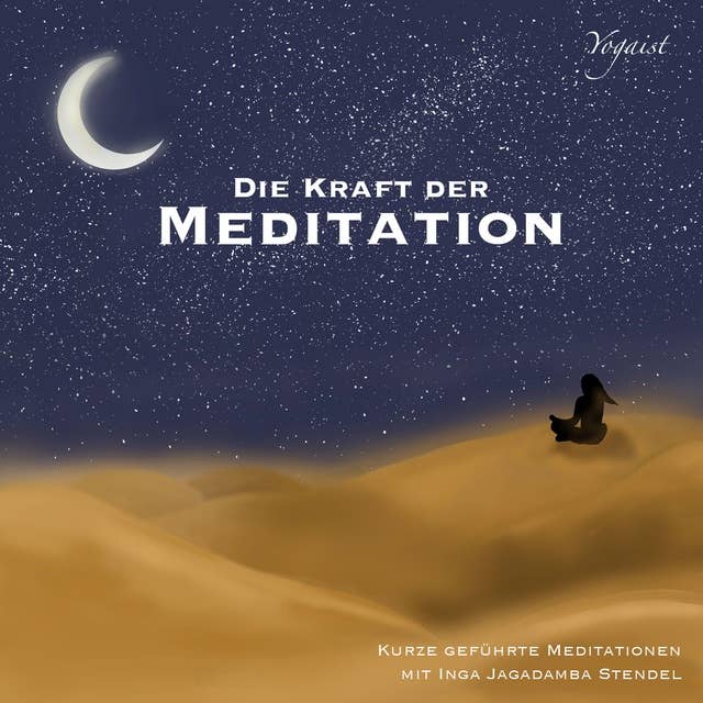 Die Kraft der Meditation: Kurze geführte Meditation mit Inga Jagadamba Stendel